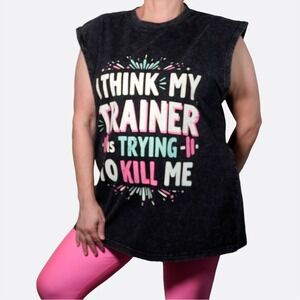'I Think My Trainer Is Trying to Kill Me' Graphic Muscle Tank Plus 1X Gym Humor
